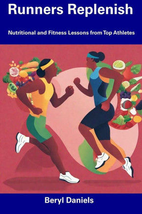 Runners Replenish: Nutritional and Fitness Lessons from Top Athletes