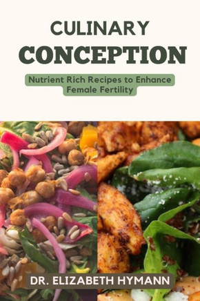 Culinary Conception: Nutrient Rich Recipes To Enhance Female Fertility