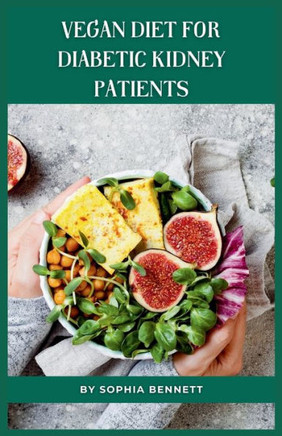 Vegan Diet for Diabetic Kidney Patients: Easy and Delicious Recipes for a Healthy Lifestyle