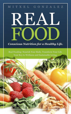 Real Food: Conscious Nutrition for a Healthy Life.