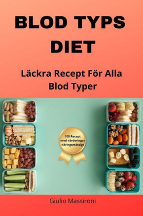 Blod Typs Diet: L?kra Recept F? Alla Blod Typer