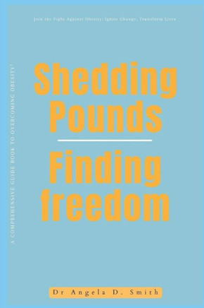 Shedding Pounds, Finding Freedom: A Comprehensive Guide book to Overcoming Obesity""