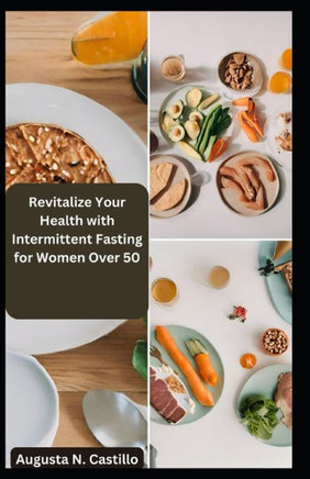 Revitalize Your Health with Intermittent Fasting for Women Over 50: Feel Young Again!