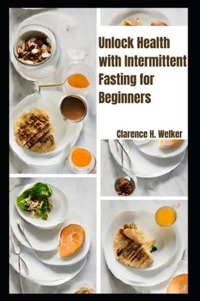 Unlock Health with Intermittent Fasting for Beginners: Boost Energy, Lose Weight, and Live Your Best Life!