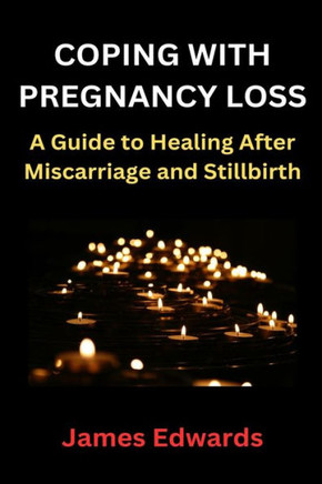 Coping with Pregnancy Loss: A Guide to Healing After Miscarriage and Stillbirth