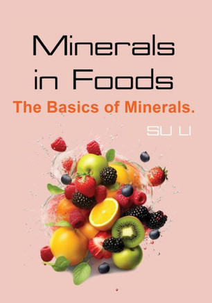 Minerals in Foods: The Basics of Minerals