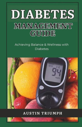 Diabetes Management Guide: Achieving Balance & Wellness with Diabetes: Diabetes care