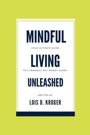 Mindful living unleashed: Your Ultimate Guide to a Tranquil Day Amidst Chaos.
