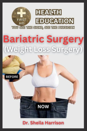 Bariatric Surgery (Weight Loss Surgery): The Types, Dos and Don'ts, Advantages, Disadvantage, Preparation for surgery, Surgery Procedure, Recovery, Li
