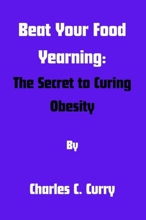 Beat Your Food Yearning: The Secret to Curing Obesity