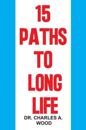 15 Paths to Long Life: Discover the choices to achieving longevity and well-being