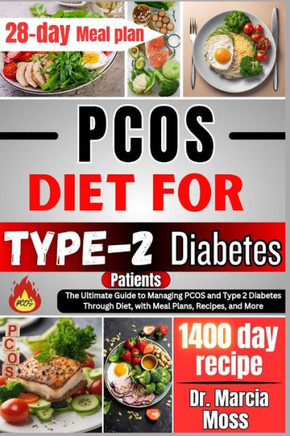PCOS Diet For Type-2 Diabetes Patients: The Ultimate Guide To Managing PCOS And Type-2 Diabetes Through Diet With Meal Plans, Recipes And More