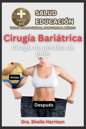 Cirug? Bari?rica (Cirug? de P?dida de Peso): Prop?ito de la cirug?, Qu?hacer y qu?no hacer, Ventajas, Desventajas, Consejos de preparaci?, Pr