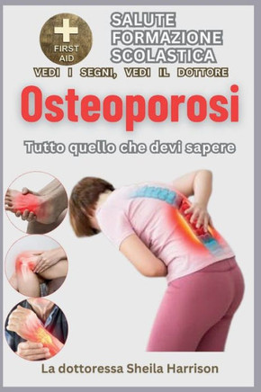 Osteoporosi: tutto quello che devi sapere: Sintomi, cause, diagnosi, trattamento, gestione dei farmaci, prevenzione, controllo