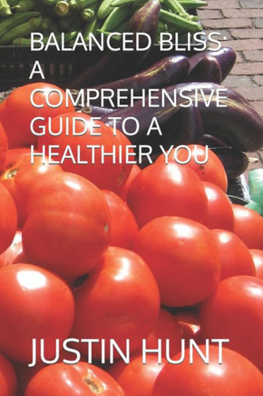 Balanced Bliss: A Comprehensive Guide to a Healthier You