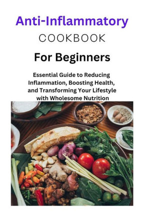 Anti-Inflammatory Diet for Beginners: Anti-Inflammatory Diet for Beginners, one, two, Mediterranean Diet, Recipes, nutritional information, plant base
