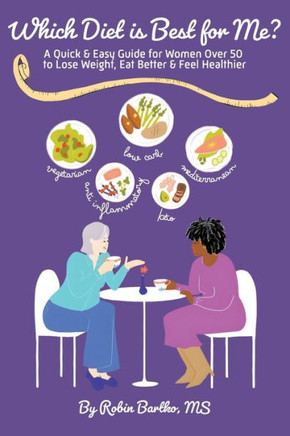 Which Diet is Best for Me?: A Quick & Easy Guide for Women Over 50 to Lose Weight, Eat Better & Feel Healthier