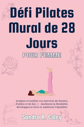 D?i Pilates mural de 28 jours pour femmes: sculptez et tonifiez vos fessiers, vos abdominaux et votre dos Am?iorez la flexibilit? d?eloppez la for