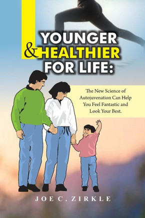 Younger and Healthier for Life: The New Science of Autojuvenation Can Help You Feel Fantastic and Look Your Best.