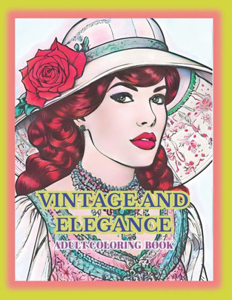 VINTAGE And Elegance: Vintage And Elegance Adult Coloring Book with 39 unique illustrations to colour