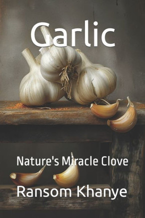 Garlic: Nature's Miracle Clove