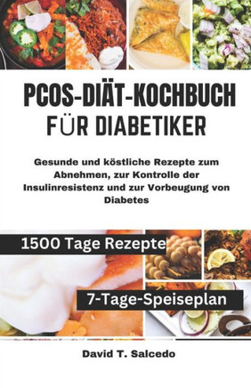 Pcos-Di?-Kochbuch F? Diabetiker: Gesunde und k?tliche Rezepte zum Abnehmen, zur Kontrolle der Insulinresistenz und zur Vorbeugung von Diabetes