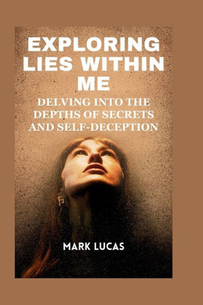 Exploring Lies Within Me: Delving into the Depths of Secrets and Self-Deception