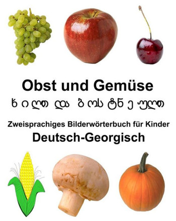Deutsch-Georgisch Obst und Gemüse Zweisprachiges Bilderwörterbuch für Kinder (German Edition)