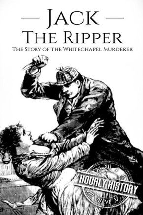 Jack the Ripper: The Story of the Whitechapel Murderer (Biographies of Serial Killers)