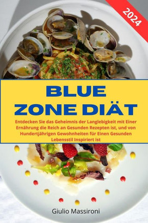 Blue Zone Di?: Entdecken Sie das Geheimnis der Langlebigkeit mit Einer Ern?rung die Reich an Gesunden Rezepten ist, und von Hundertj