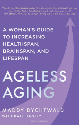 Ageless Aging: A Woman's Guide to Increasing Healthspan, Brainspan, and Lifespan Ageless Aging: A Woman's Guide to Increasing Healthspan, Brainspan, and Lifespan
