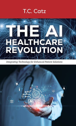The AI Healthcare Revolution, Integrating Technology for Enhanced Patient Solutions