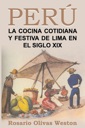 Peru. La comida cotidiana y festiva de Lima en el siglo XIX