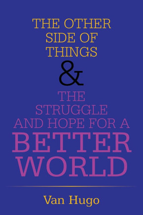 The Other Side of Things & the Struggle and Hope for a Better World