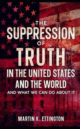 The Suppression of Truth in the United States and the World: And What We Can do About It