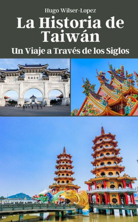 La Historia de Taiw?: Un Viaje a Trav? de los Siglos