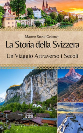 La Storia della Svizzera: Un Viaggio Attraverso i Secoli