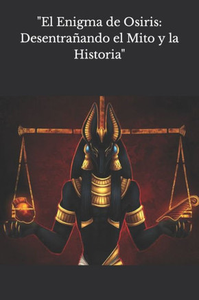 ""El Enigma de Osiris: Desentra?ndo el Mito y la Historia""