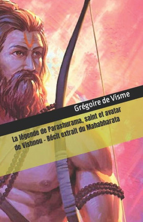 La l?ende de Parashurama, saint et avatar de Vishnou: R?it extrait du Mahabharata
