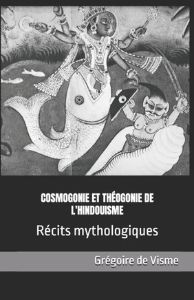 Cosmogonie et th?gonie de l'hindouisme: R?its mythologiques