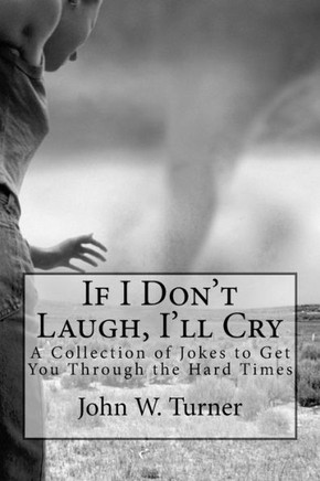 If I Don'T Laugh, I'Ll Cry: A Collection Of Jokes To Get You Through The Hard Times