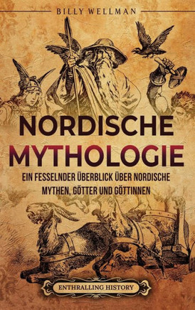 Nordische Mythologie: Ein fesselnder ?erblick ?er nordische Mythen, G?ter und G?tinnen
