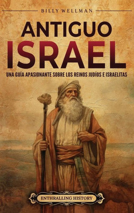 Antiguo Israel: Una gu? apasionante sobre los reinos jud?s e israelitas