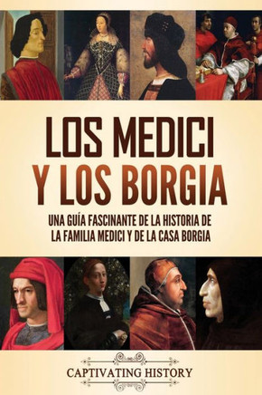 Los Medici y los Borgia: Una gu? fascinante de la historia de la familia Medici y de la casa Borgia