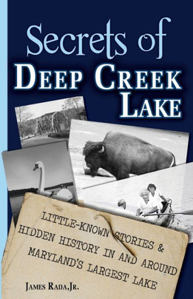 Secrets of Deep Creek Lake: Little-Known Stories & Hidden History In and Around Maryland's Largest Lake