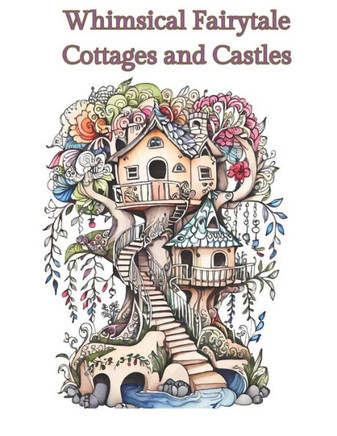 Coloring Book of Whimsical Cottages and Castles: Charming Retreats and Majestic Fortresses to Color