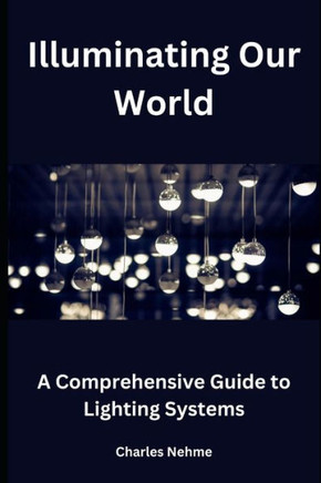 Illuminating Our World: A Comprehensive Guide to Lighting Systems