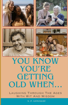 You Know You're Getting Old When...: Laughing Through the Ages with Wit and Wisdom