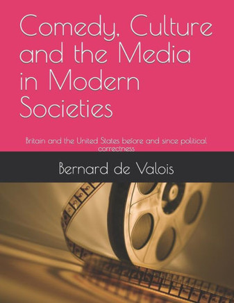 Comedy, Culture and the Media in Modern Societies: Britain and the United States before and since political correctness