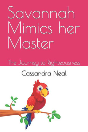 Savannah Mimics her Master: The Journey to Righteousness